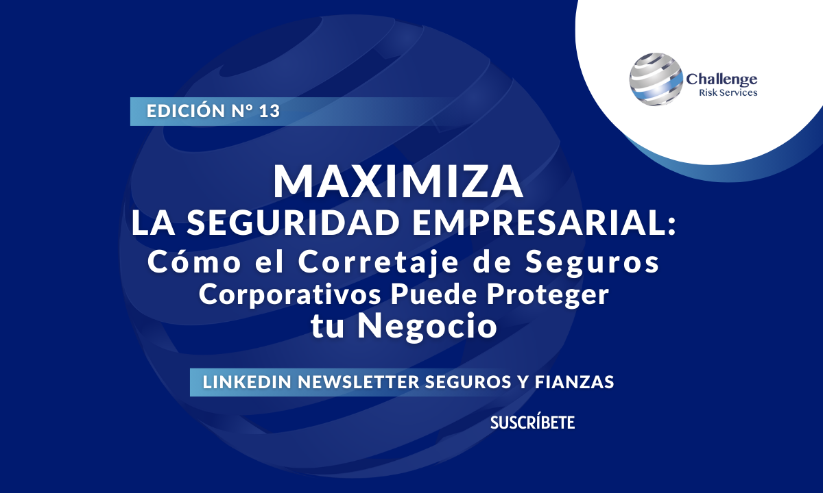 Maximiza la Seguridad Empresarial Cómo el Corretaje de Seguros Corporativos Puede Proteger tu Negocio