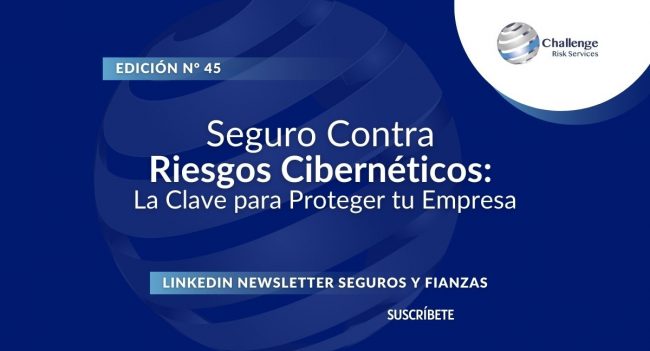 Newsletter #45, Seguro Contra Riesgos Cibernéticos La Clave para Proteger tu Empresa (1)