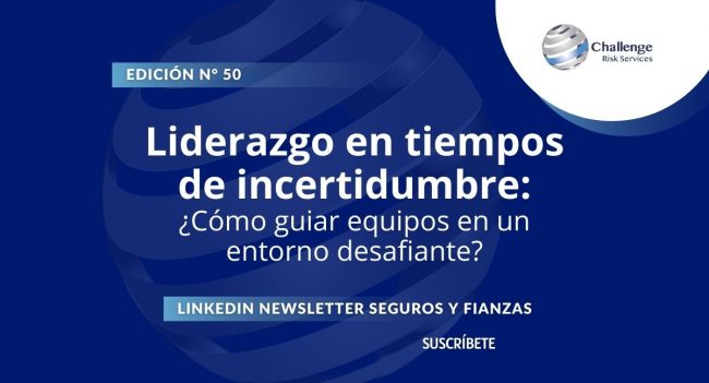 Newsletter #50, Liderazgo en tiempos de incertidumbre ¿Cómo guiar equipos en un entorno desafiante