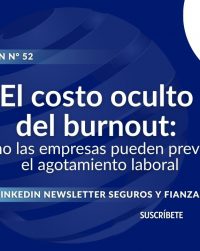 Newsletter #52, El costo oculto del burnout Cómo las empresas pueden prevenir el agotamiento laboral