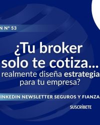 Newsletter #53, ¿Tu broker solo te cotiza... o realmente diseña estrategias para tu empresa