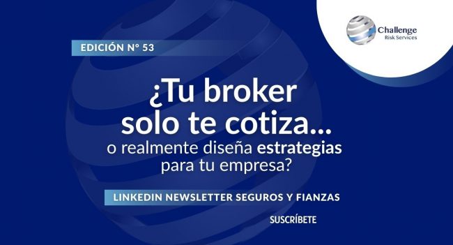 Newsletter #53, ¿Tu broker solo te cotiza... o realmente diseña estrategias para tu empresa