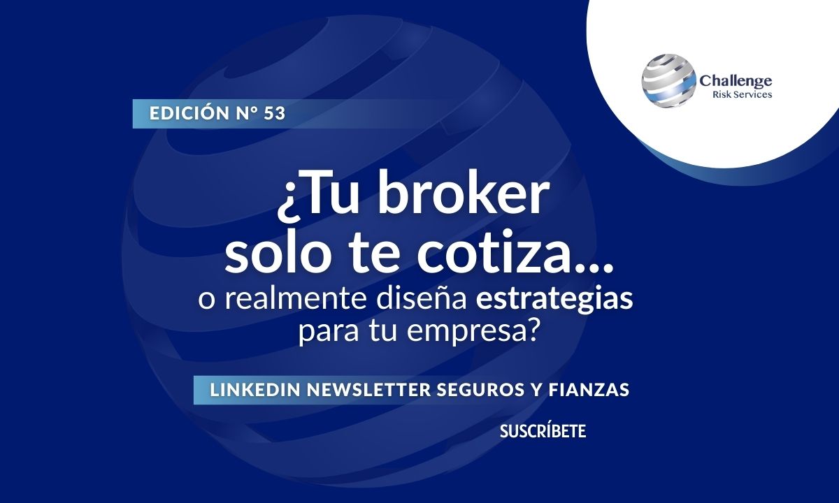 Newsletter #53, ¿Tu broker solo te cotiza... o realmente diseña estrategias para tu empresa