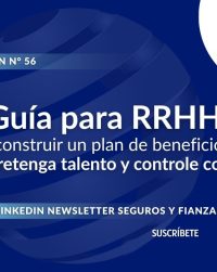 Newsletter #56, Guía para RRHH Cómo construir un plan de beneficios 360° que retenga talento y controle costos