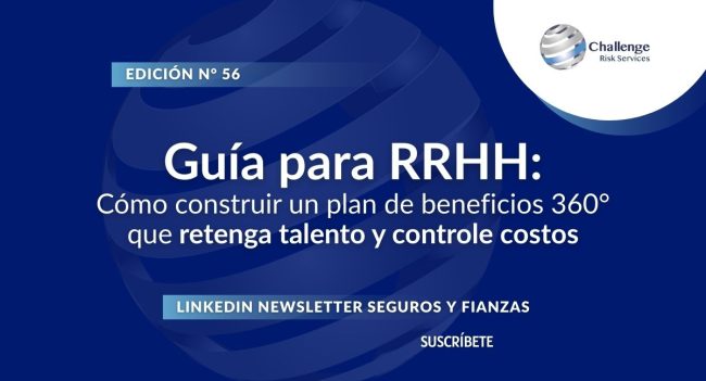 Newsletter #56, Guía para RRHH Cómo construir un plan de beneficios 360° que retenga talento y controle costos