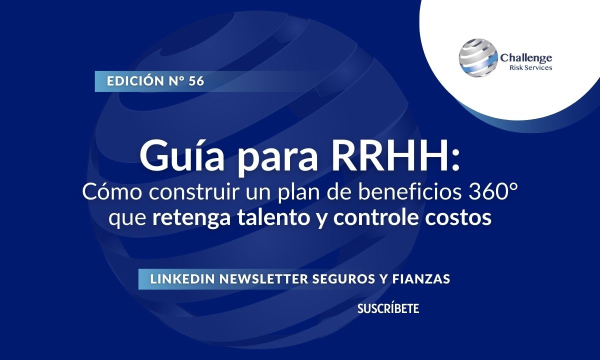 Newsletter #56, Guía para RRHH Cómo construir un plan de beneficios 360° que retenga talento y controle costos
