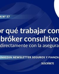 Newsletter #57, ¿Por qué trabajar con un bróker consultivo y no directamente con la aseguradora