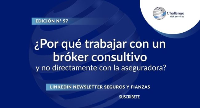 Newsletter #57, ¿Por qué trabajar con un bróker consultivo y no directamente con la aseguradora