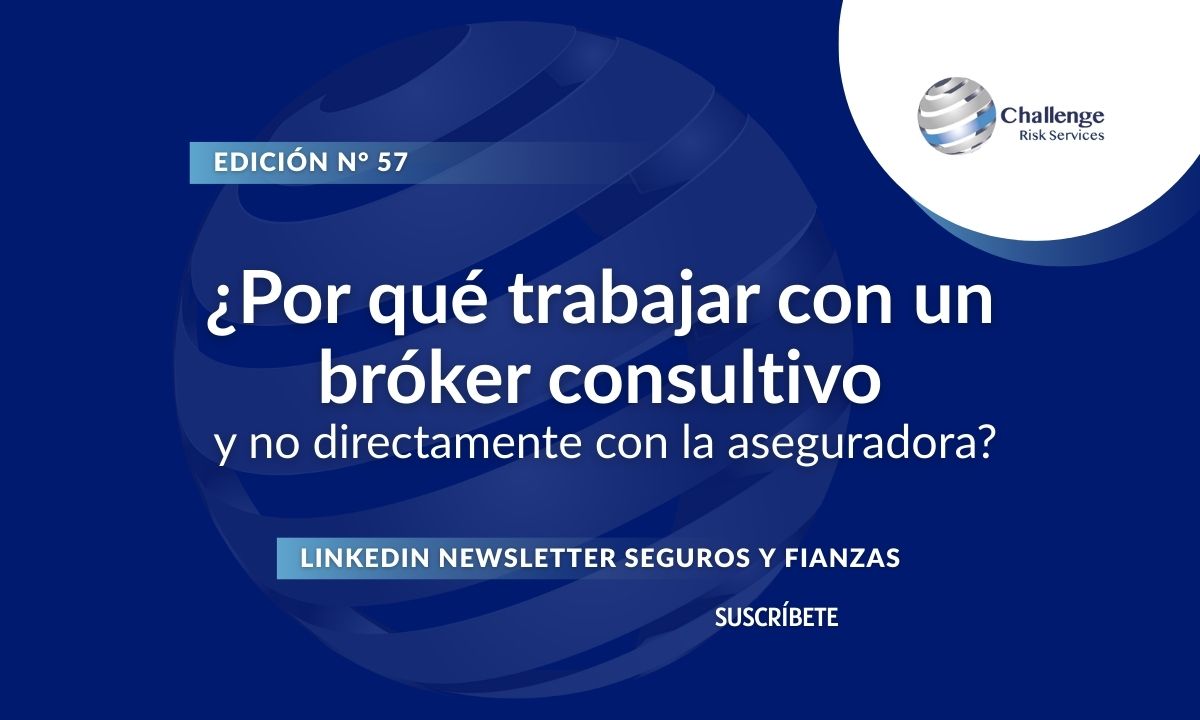 Newsletter #57, ¿Por qué trabajar con un bróker consultivo y no directamente con la aseguradora