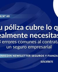 Newsletter #60, ¿Tu póliza cubre lo que realmente necesitas 3 errores comunes al contratar un seguro empresarial