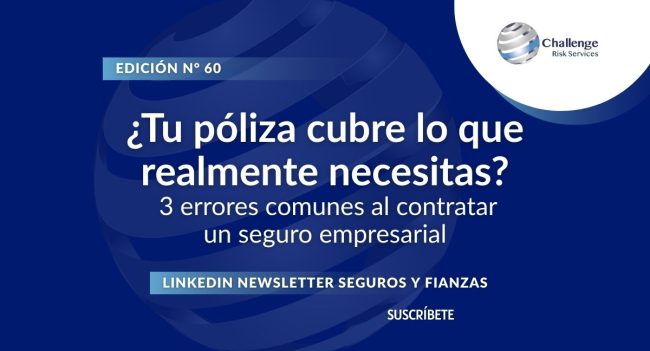 Newsletter #60, ¿Tu póliza cubre lo que realmente necesitas 3 errores comunes al contratar un seguro empresarial